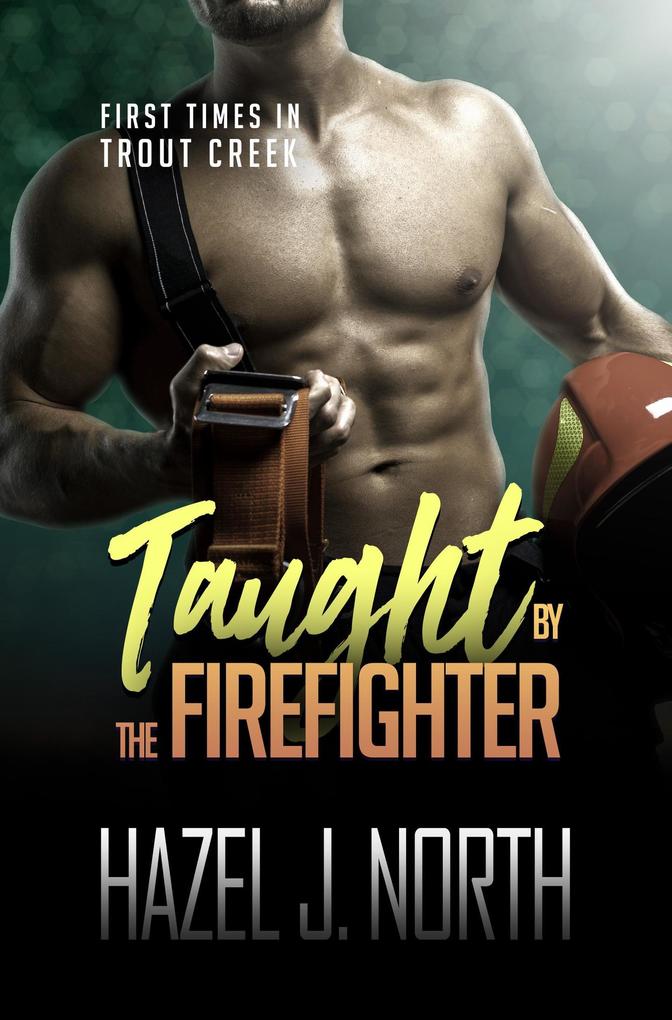 Taught by the Firefighter (First Times in Trout Creek #6)