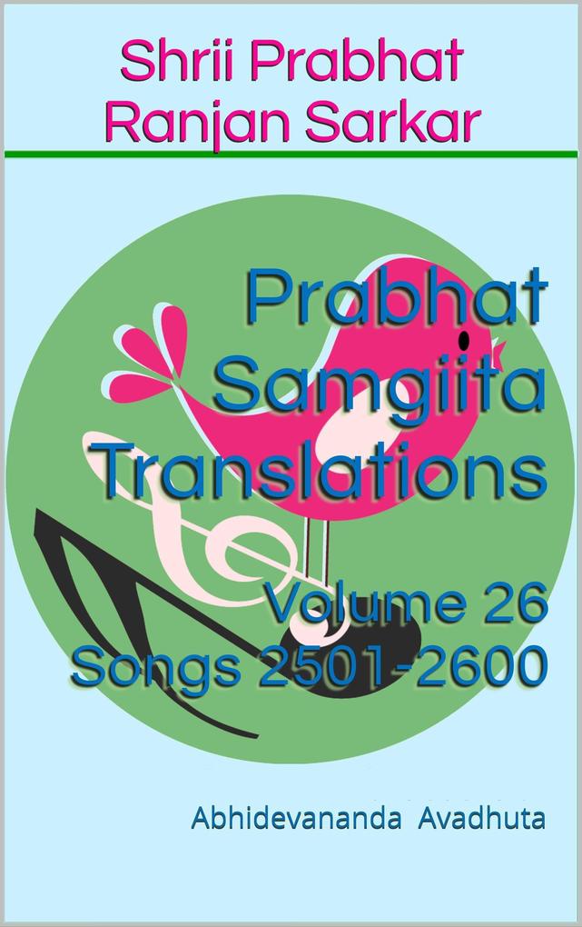 Prabhat Samgiita Translations: Volume 26 (Songs 2501-2600)