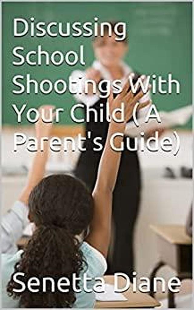 Discussing School Shootings With Your Child (A Parent‘s Guide)