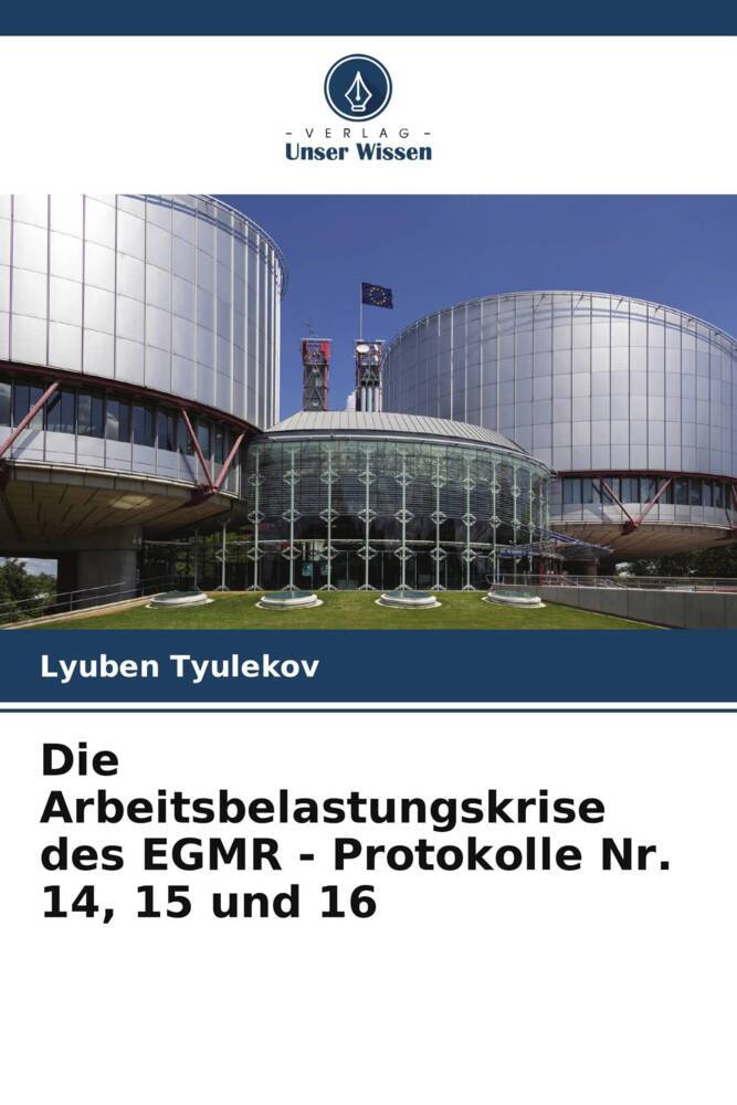Die Arbeitsbelastungskrise des EGMR - Protokolle Nr. 14 15 und 16
