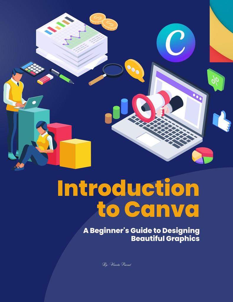 Introduction to Canva : A Beginner‘s Guide to ing Beautiful Graphics (Course #1)