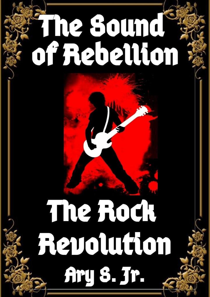 The Sound of Rebellion The Rock Revolution - Ary S.