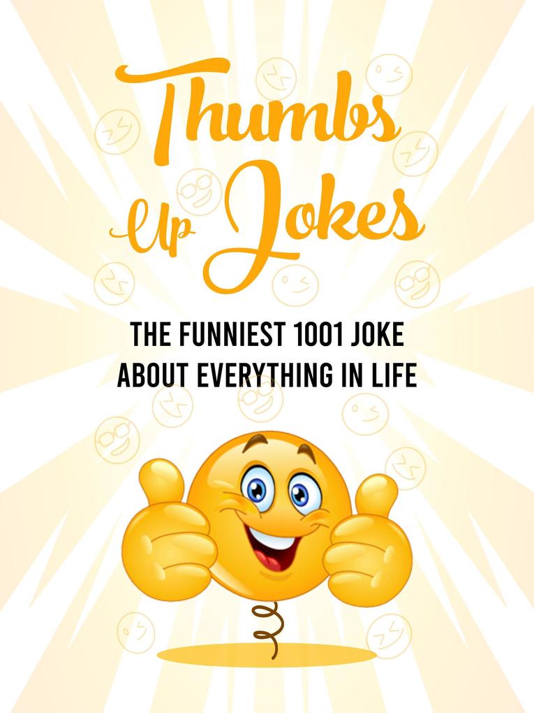 Thumbs Up Jokes: The funniest 1001 joke about everything in life