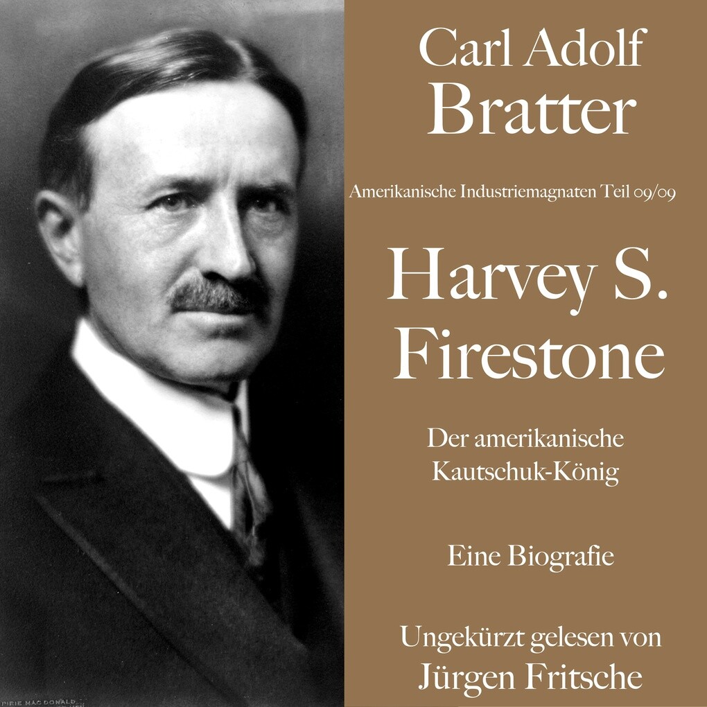 Carl Adolf Bratter: Harvey S. Firestone. Der amerikanische Kautschuk-König. Eine Biografie.