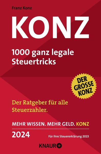 Konz: 1000 ganz legale Steuertricks. Der Ratgeber für alle Steuerzahler. Mehr Wissen. Mehr Geld. Konz. 2024. Für Ihre Steuererklärung 2023