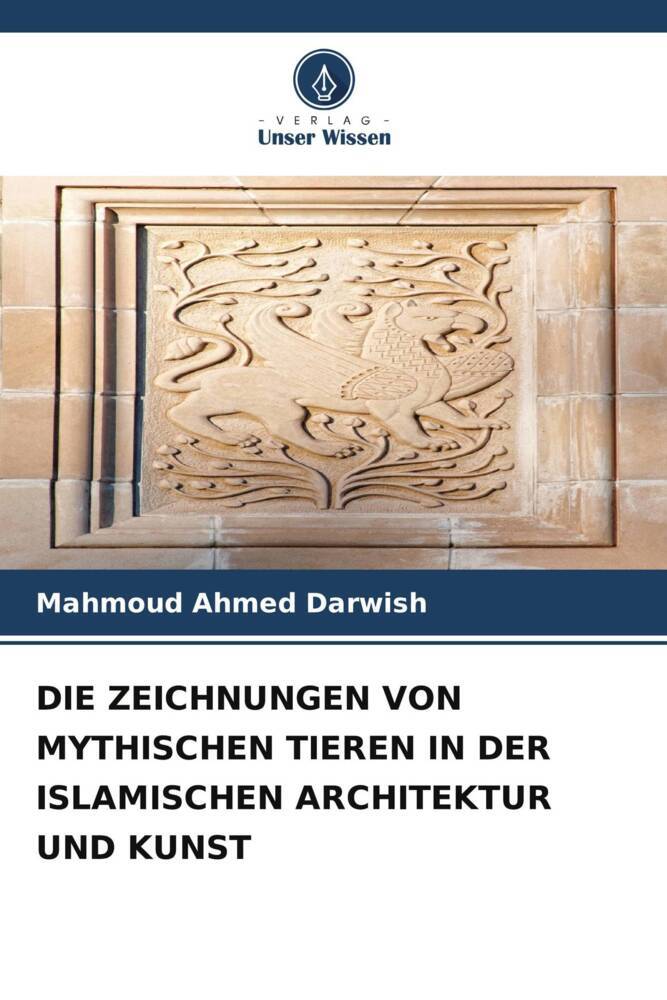 DIE ZEICHNUNGEN VON MYTHISCHEN TIEREN IN DER ISLAMISCHEN ARCHITEKTUR UND KUNST