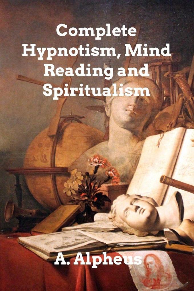 Complete Hypnotism Mesmerism Mind-Reading