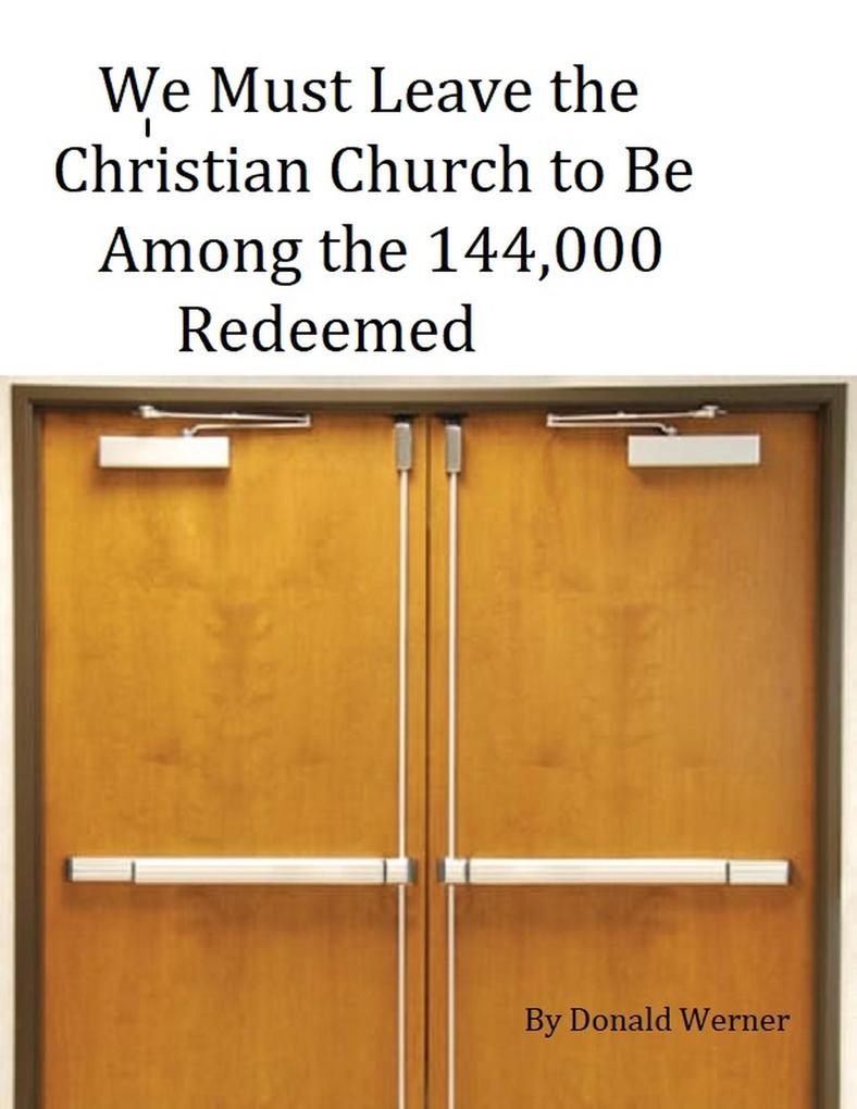 We Must Leave the Christian Church to Be Among the 144000 Redeemed