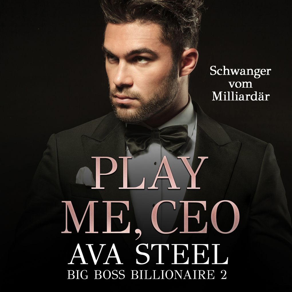 Play me CEO!: Schwanger vom Milliardär (Big Boss Billionaire 2)