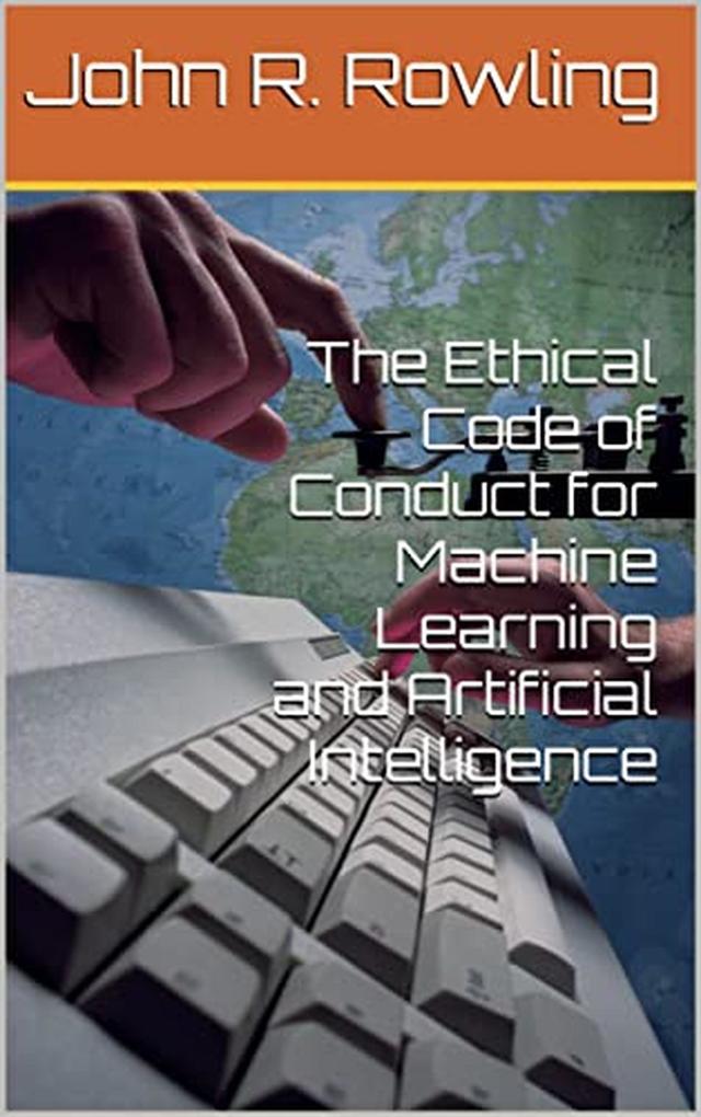 The Ethical Code of Conduct for Machine Learning and Artificial Intelligence