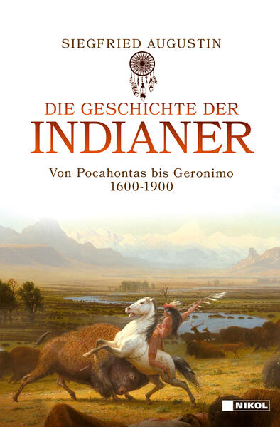 Die Geschichte der Indianer: Von Pocahontas bis Geronimo 1600-1900