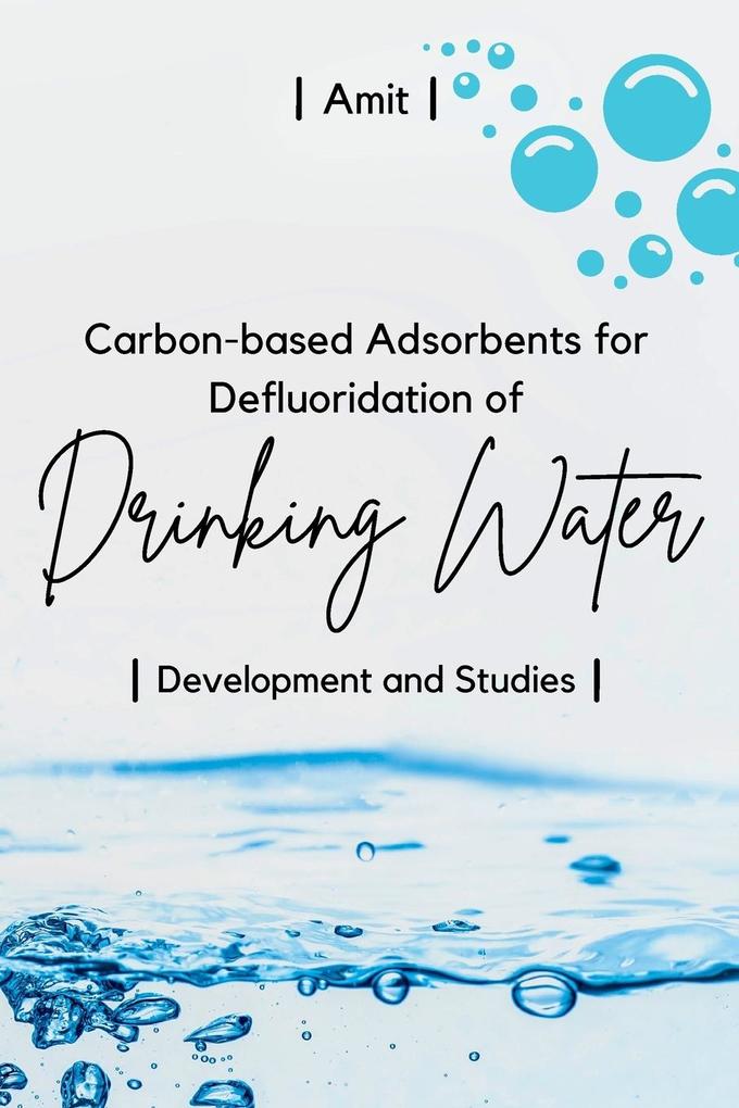 Carbon-based Adsorbents for Defluoridation of Drinking Water: Development and Studies