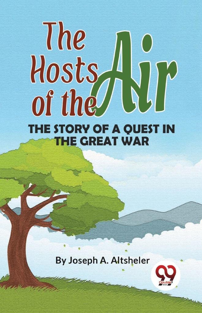 The Hosts Of The Air The Story Of A Quest In The Great War