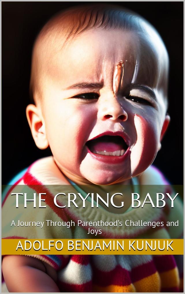 The Crying Baby: A Journey Through Parenthood‘s Challenges and Joy