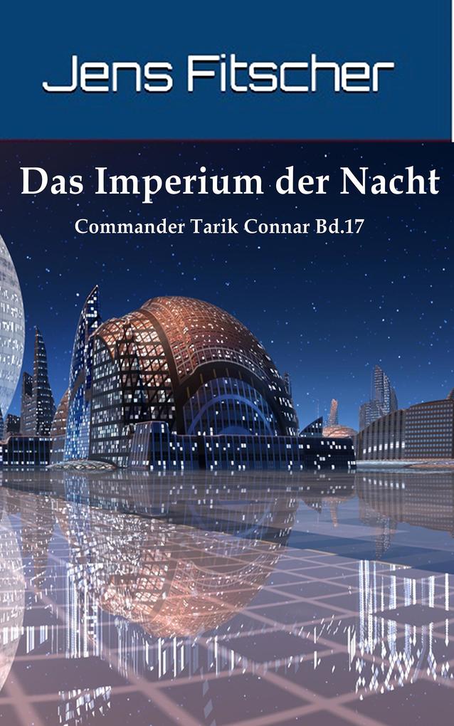 Das Imperium der Nacht (Commander Tarik Connar 17)