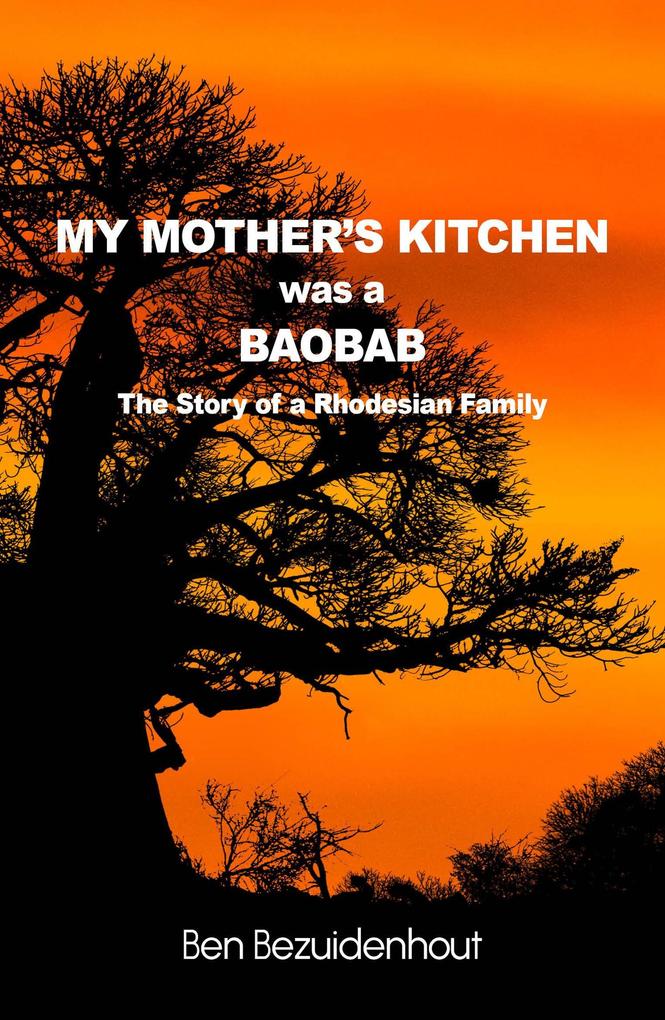 My Mother‘s Kitchen was a Baobab - The Story of a Rhodesian Family