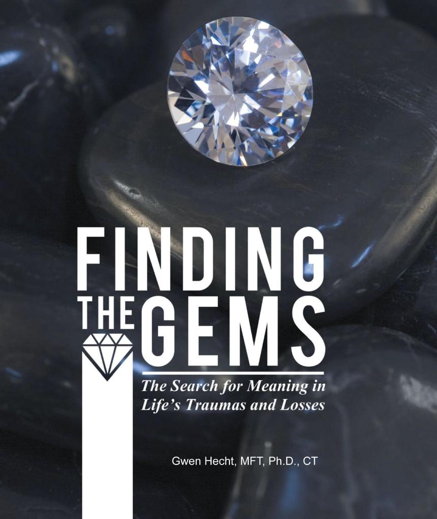 Finding the Gems: The Search for Meaning in Life‘s Traumas and Losses