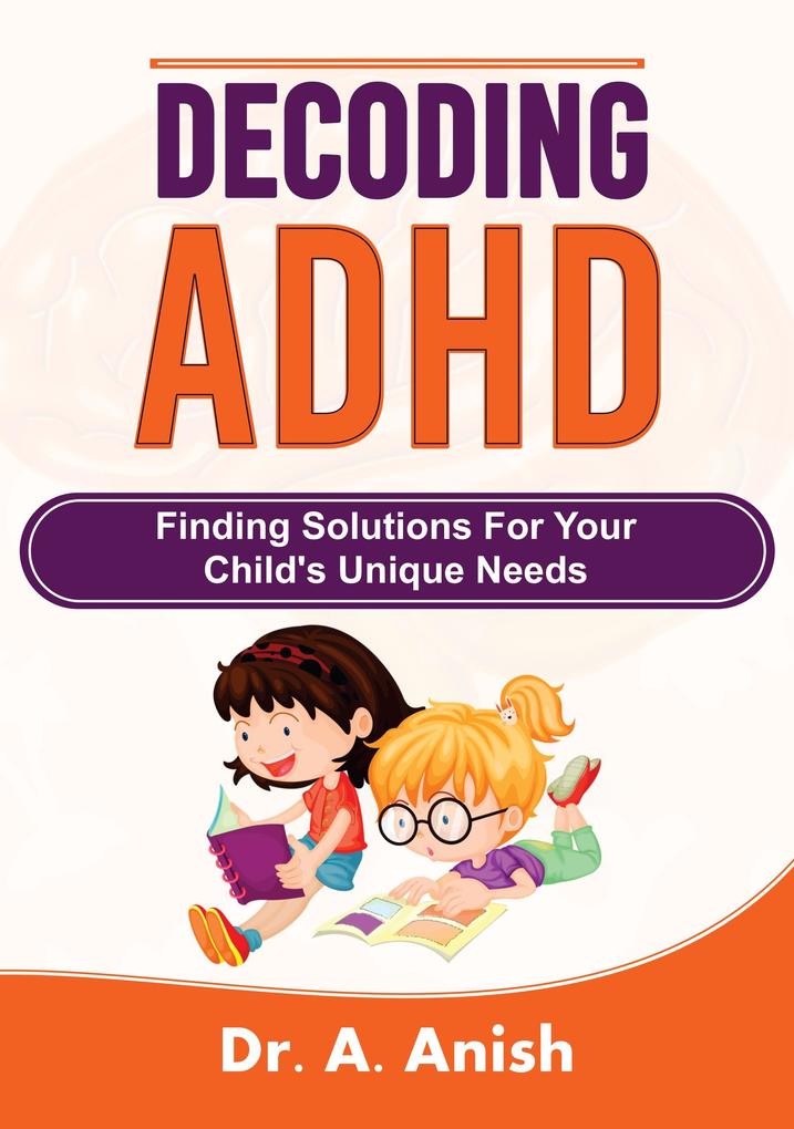 Decoding ADHD: Finding Solutions for Your Child‘s Unique Needs