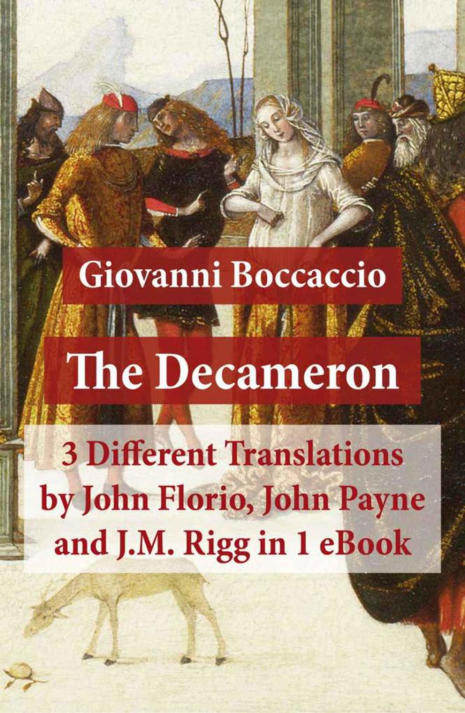 The Decameron: 3 Different Translations by John Florio John Payne and J.M. Rigg in 1 eBook