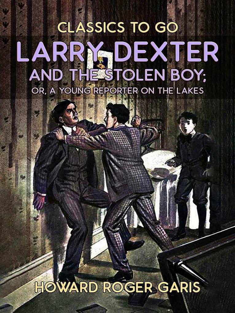 Larry Dexter And The Stolen Boy Or A Young Reporter On The Lakes
