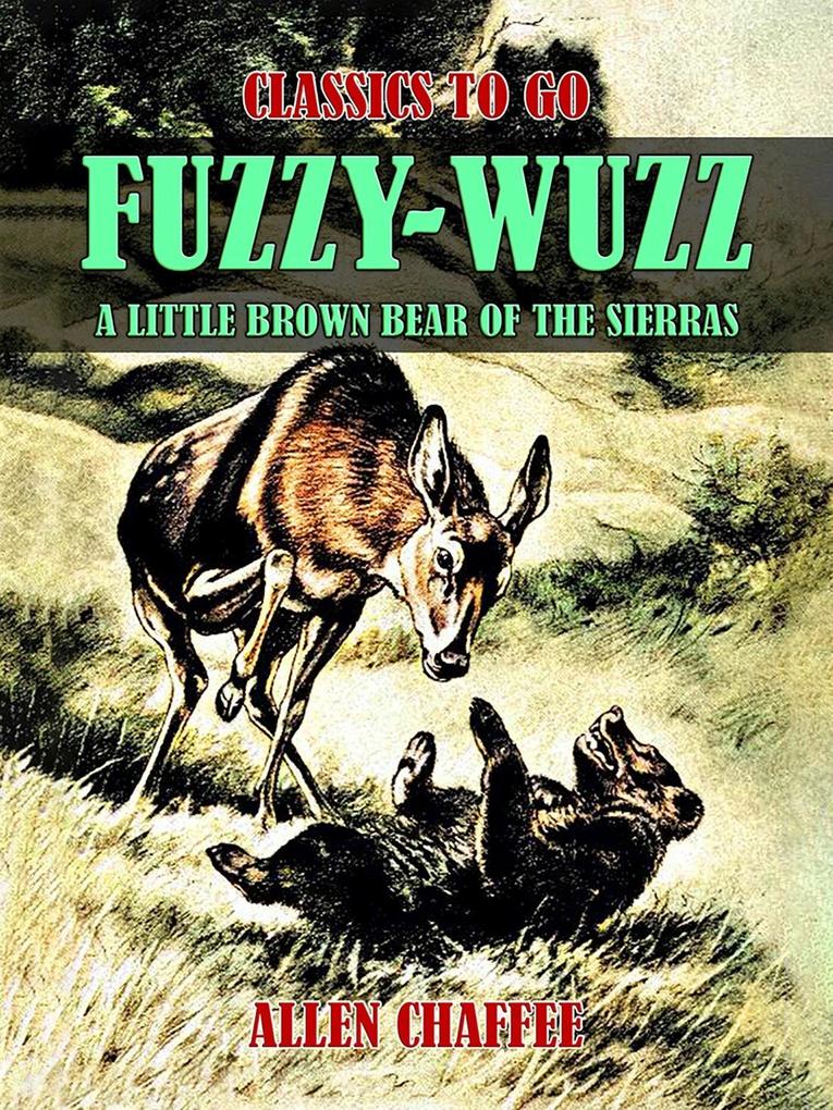 Fuzzy-Wuzz A Little Brown Bear of the Sierras