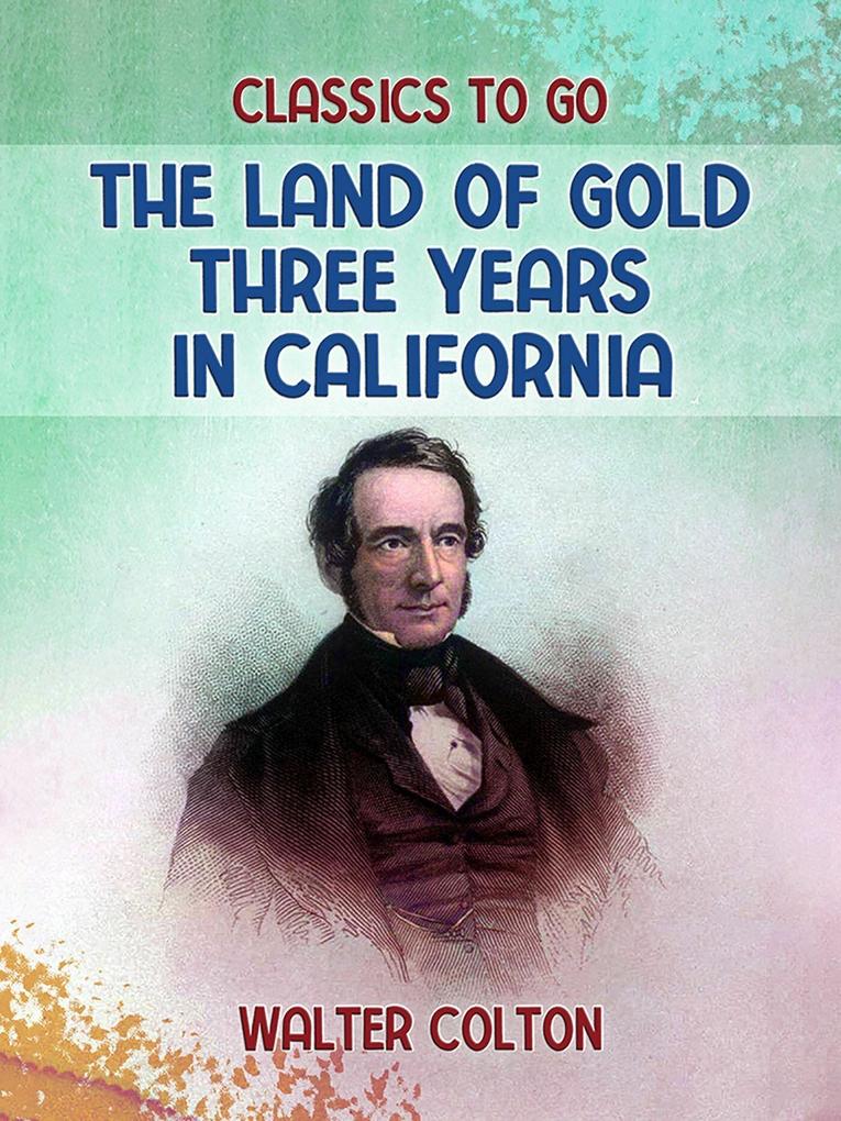 The Land Of Gold Three Years in California