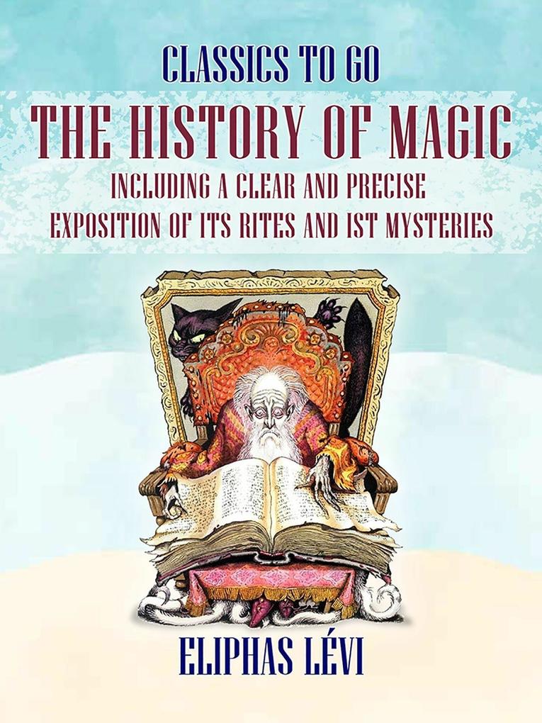 The History of Magic Including a Clear and Precise Exposition of its Rites and ist Mysteries