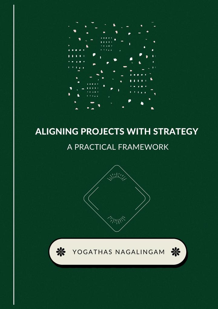 Aligning Projects with Strategy : A Practical Framework