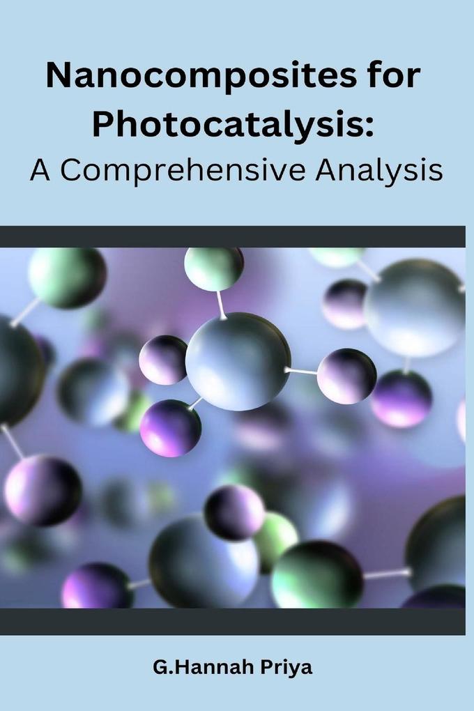 Nanocomposites for Photocatalysis: A Comprehensive Analysis