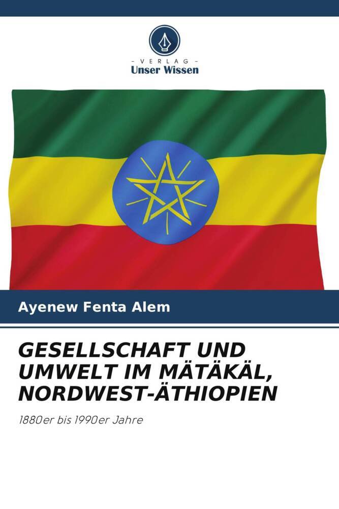 GESELLSCHAFT UND UMWELT IM MÄTÄKÄL NORDWEST-ÄTHIOPIEN
