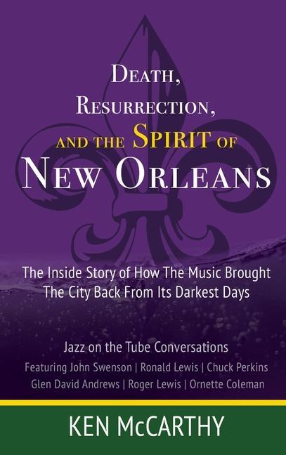 Death Resurrection and the Spirit of New Orleans: Jazz on the Tube Conversations