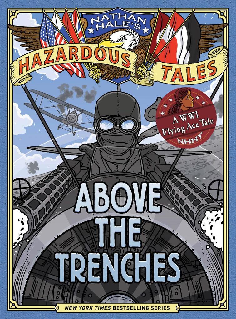 Above the Trenches (Nathan Hale‘s Hazardous Tales #12)
