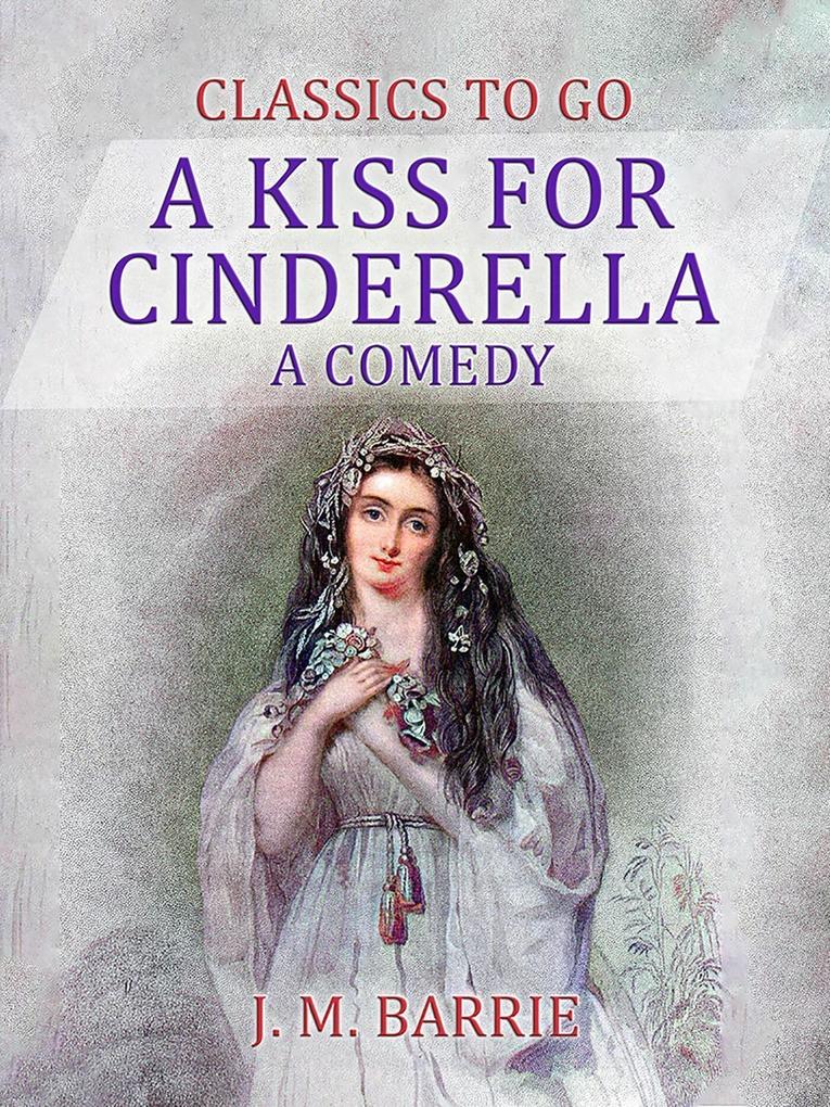 A Kiss for Cinderella A Comedy