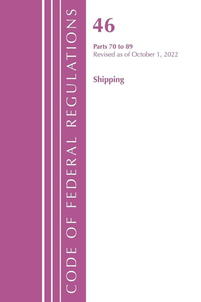 Code of Federal Regulations TITLE 46 SHIPPING 70-89 Revised as of October 1 2022