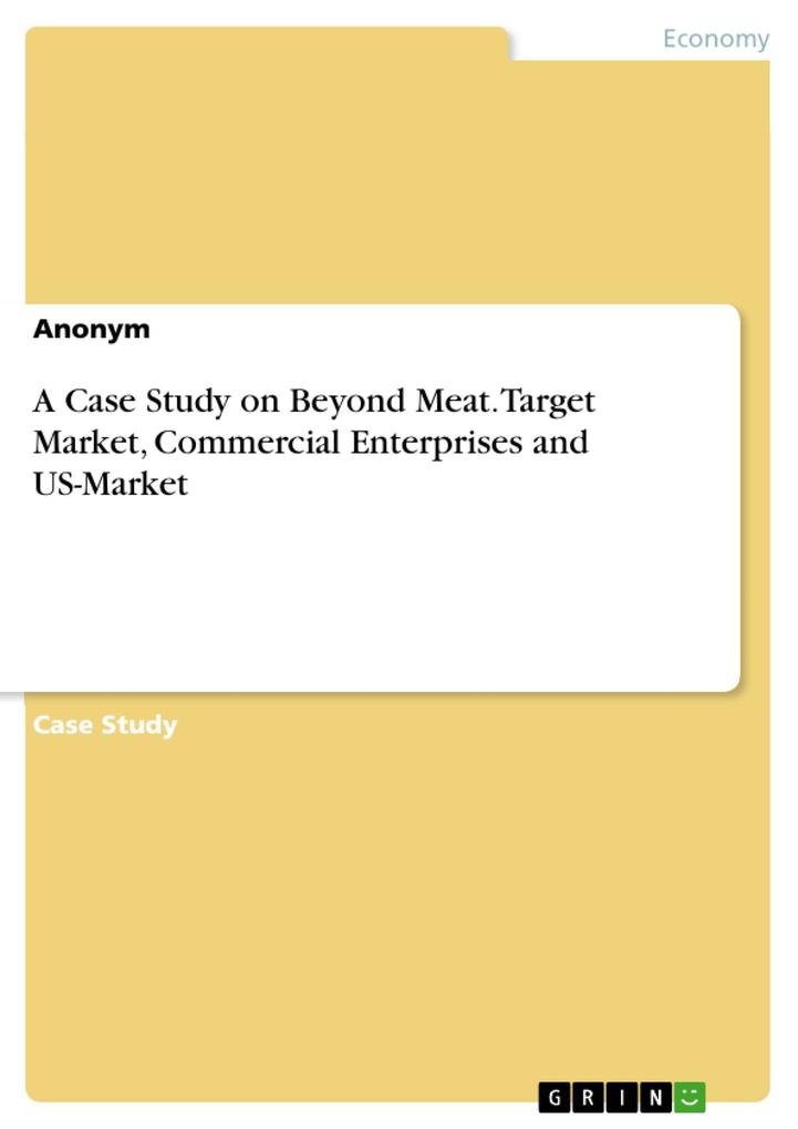 A Case Study on Beyond Meat. Target Market Commercial Enterprises and US-Market