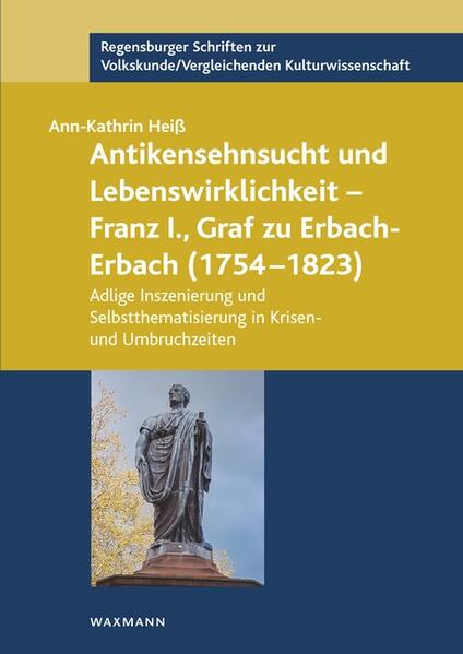 Antikensehnsucht und Lebenswirklichkeit - Franz I. Graf zu Erbach-Erbach (1754-1823)