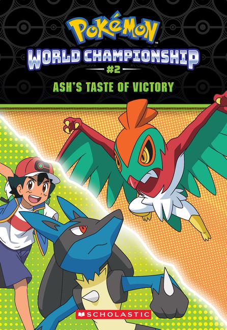 Ash‘s Taste of Victory (Pokémon: World Championship Trilogy #2)