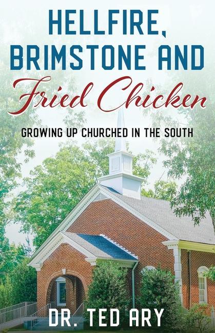 Hellfire Brimstone and Fried Chicken: Growing up CHURCHED in the South