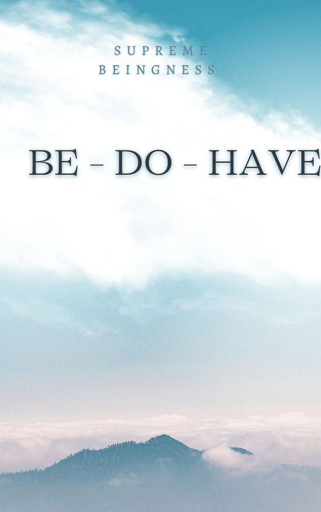 Be - Do - Have