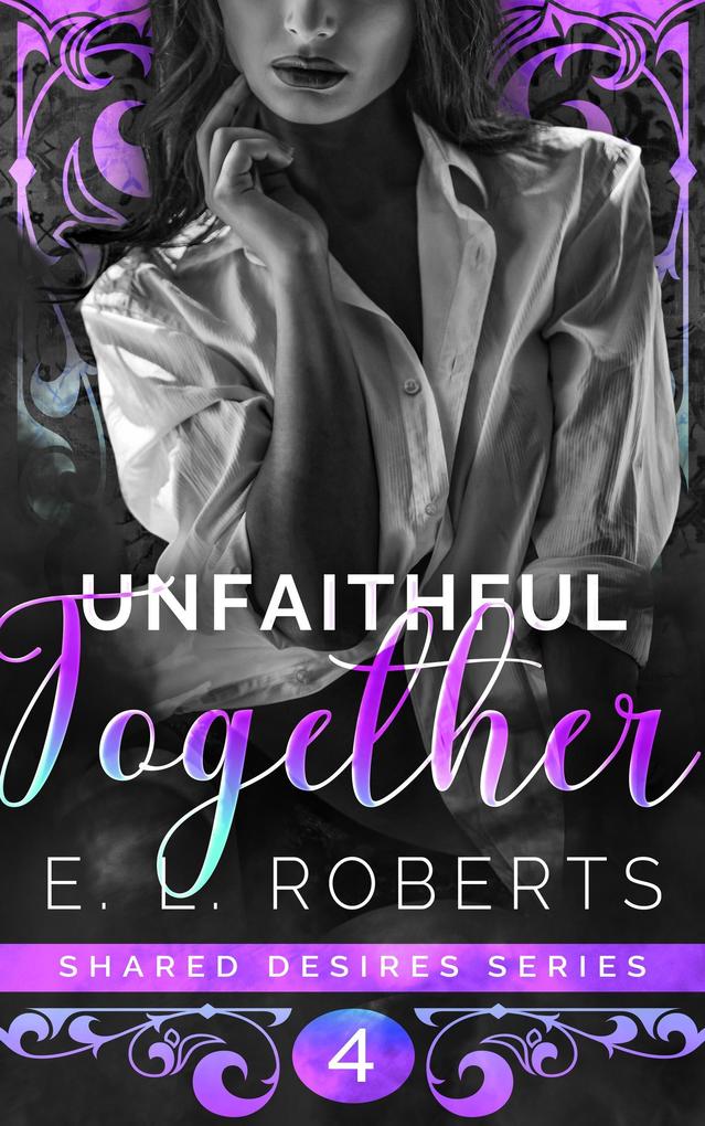 Unfaithful Together (Shared Desires Series #4)