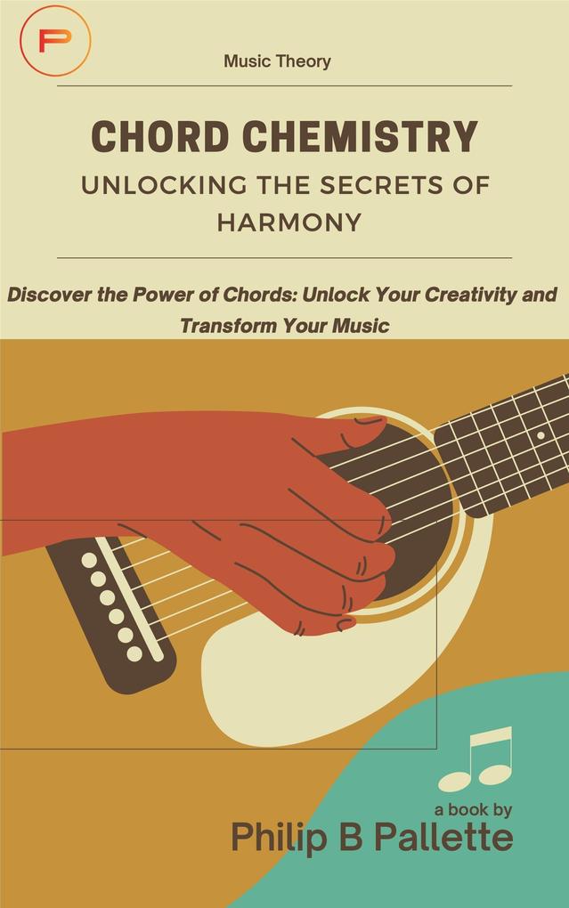 Chord Chemistry: Unlocking the Secrets of Harmony (Music Theory #1)