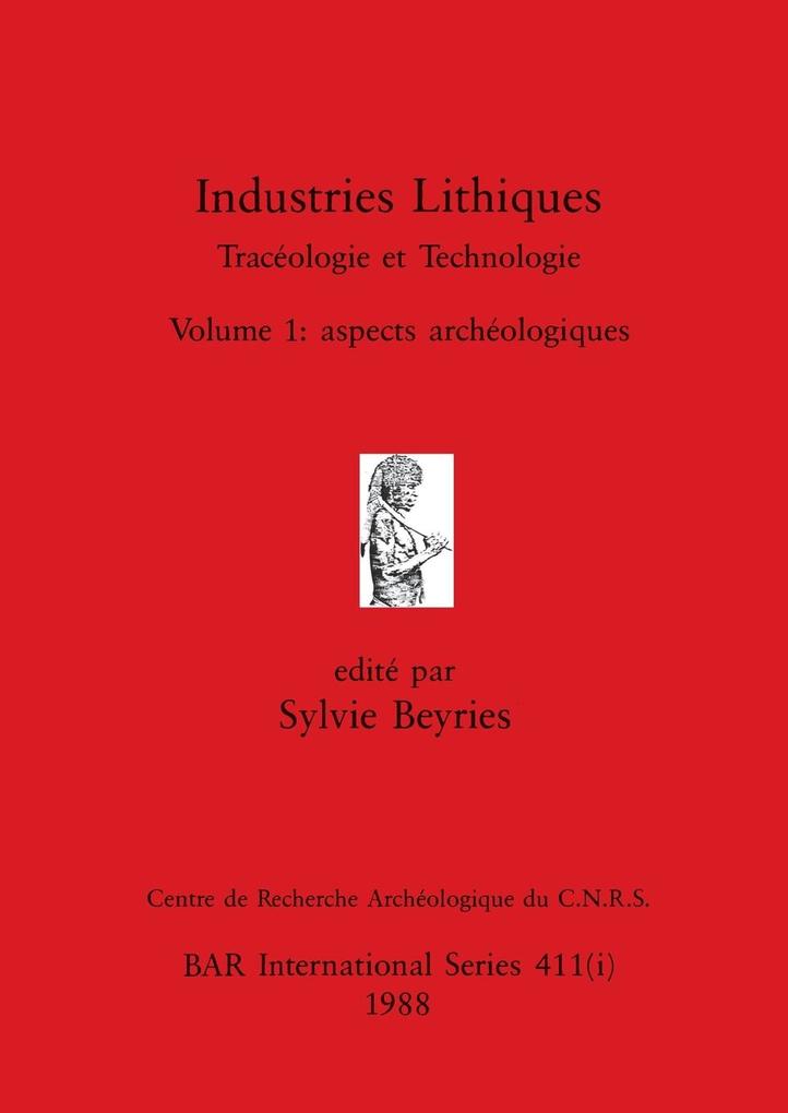 Industries Lithiques-Tracéologie et Technologie Volume 1