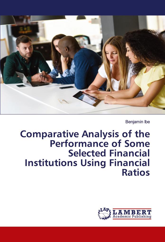 Comparative Analysis of the Performance of Some Selected Financial Institutions Using Financial Ratios