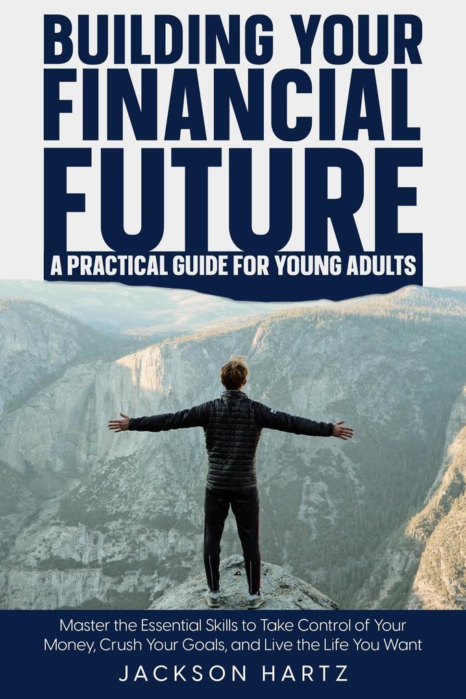 Building Your Financial Future: A Practical Guide For Young Adults