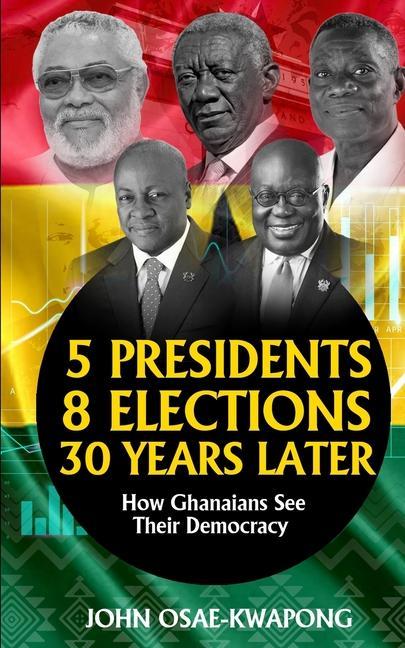 5 Presidents 8 Elections 30 Years Later: How Ghanaians See Their Democracy