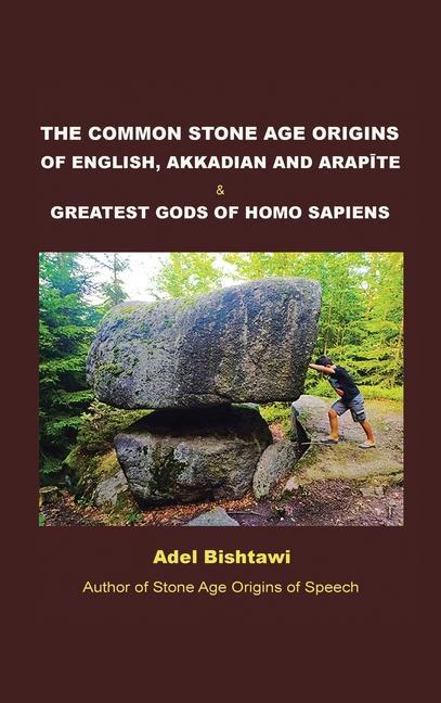 The Common Stone Age Origins of English Akkadian and Arapte & Greatest Gods of Homo Sapiens