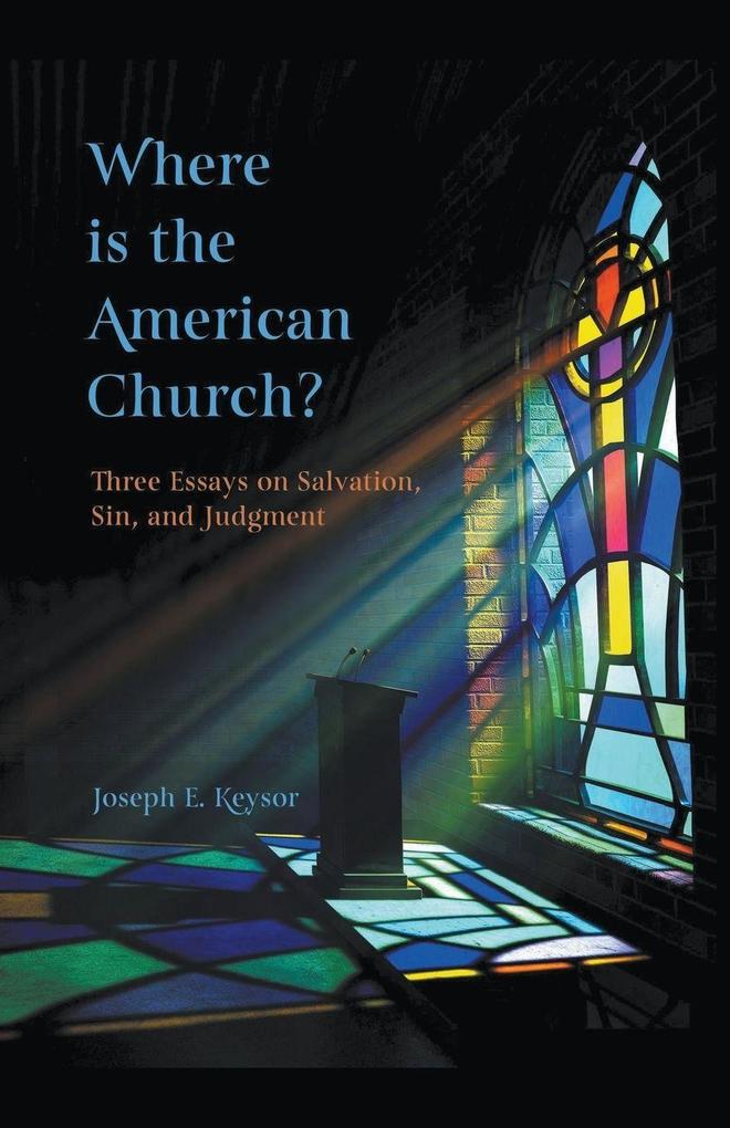 Where is the American Church? Three Essays on Salvation Sin and Judgment