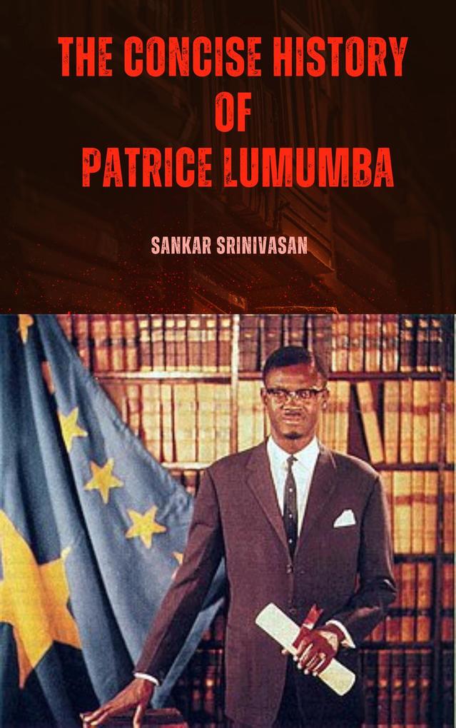 The concise history of Patrice Lumumba