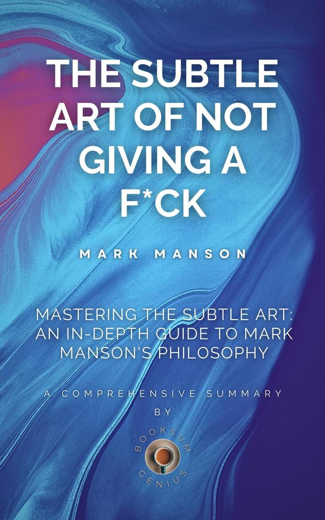Mastering the Subtle Art: An In-Depth Guide to Mark Manson‘s Philosophy