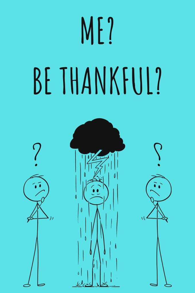 Me? Be Thankful?